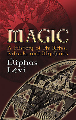 Magic: A History of Its Rites, Rituals, and Mysteries by Levi, Eliphas