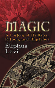 Magic: A History of Its Rites, Rituals, and Mysteries by Levi, Eliphas