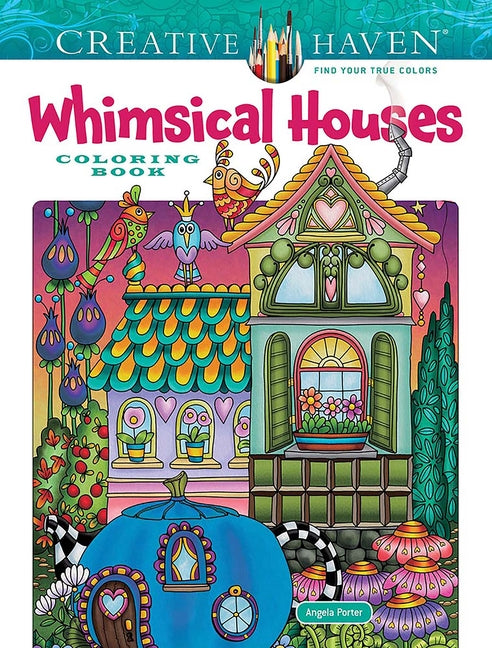 Creative Haven Whimsical Houses Coloring Book -- Angela Porter, Paperback
