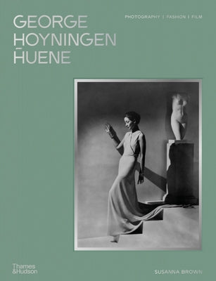 George Hoyningen-Huene: Photography, Fashion, Film -- Susanna Brown, Hardcover