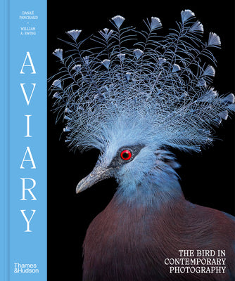 Aviary: The Bird in Contemporary Photography -- William A. Ewing, Hardcover