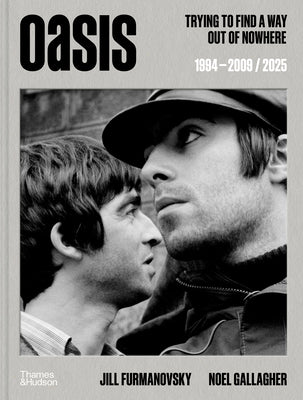 Oasis: Trying to Find a Way Out of Nowhere -- Jill Furmanovsky, Hardcover