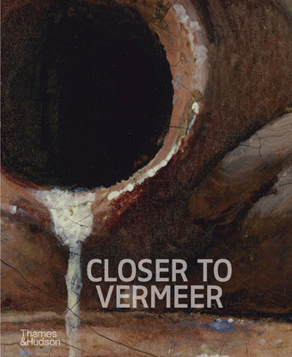 Closer to Vermeer: New Research on the Painter and His Art -- Ige Verslype, Hardcover