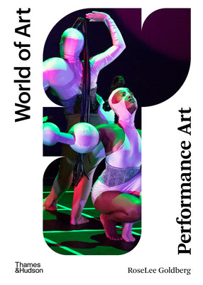 Performance Art: From Futurism to the Present -- Roselee Goldberg, Paperback