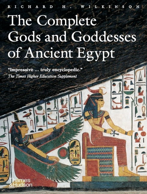 The Complete Gods and Goddesses of Ancient Egypt -- Richard H. Wilkinson, Paperback
