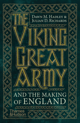 The Viking Great Army and the Making of England by Hadley, Dawn
