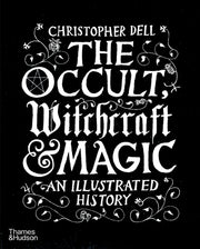 Occult Witchcraft and Magic: An Illustrated History by Dell, Christopher