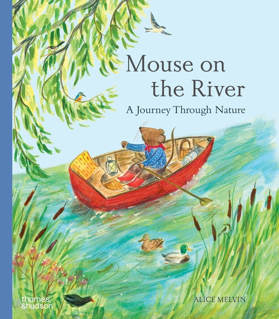 Mouse on the River: A Journey Through Nature -- Alice Melvin, Hardcover
