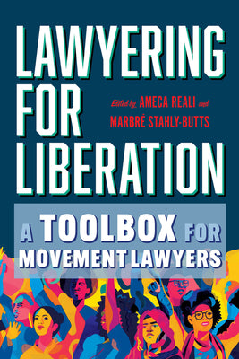 Lawyering for Liberation: A Toolbox for Movement Lawyers by Reali, Ameca