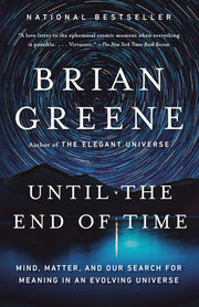 Until the End of Time: Mind, Matter, and Our Search for Meaning in an Evolving Universe by Greene, Brian