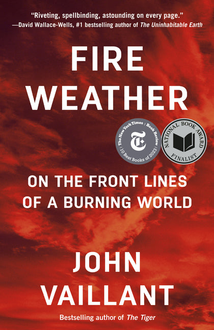 Fire Weather: On the Front Lines of a Burning World by Vaillant, John