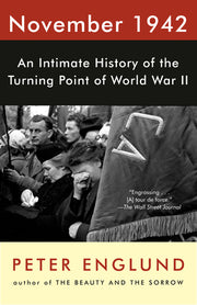 November 1942: An Intimate History of the Turning Point of World War II by Englund, Peter