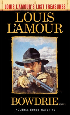 Bowdrie (Louis l'Amour's Lost Treasures): Stories by L'Amour, Louis