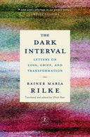 The Dark Interval: Letters on Loss, Grief, and Transformation -- Rainer Maria Rilke, Hardcover