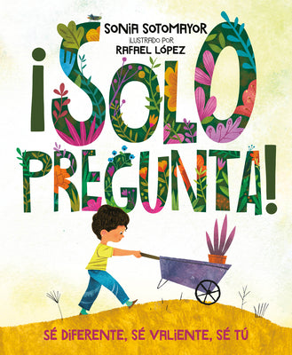 ¡Solo Pregunta!: Sé Diferente, Sé Valiente, Sé Tú by Sotomayor, Sonia