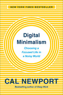 Digital Minimalism: Choosing a Focused Life in a Noisy World -- Cal Newport, Hardcover