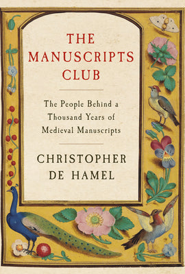 The Manuscripts Club: The People Behind a Thousand Years of Medieval Manuscripts -- Christopher de Hamel, Hardcover