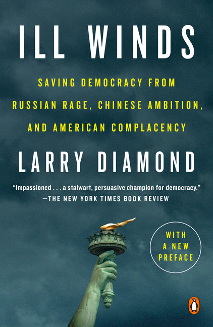 Ill Winds: Saving Democracy from Russian Rage, Chinese Ambition, and American Complacency -- Larry Diamond, Paperback