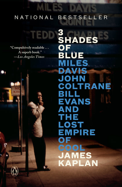 3 Shades of Blue: Miles Davis, John Coltrane, Bill Evans, and the Lost Empire of Cool -- James Kaplan, Paperback