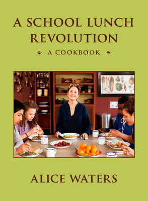 A School Lunch Revolution: A Cookbook by Waters, Alice