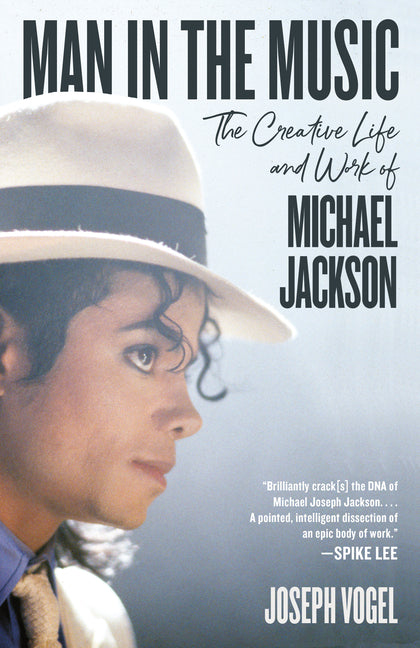 Man in the Music: The Creative Life and Work of Michael Jackson -- Joseph Vogel, Paperback