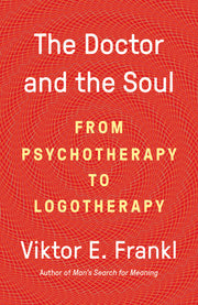 The Doctor and the Soul: From Psychotherapy to Logotherapy by Frankl, Viktor E.