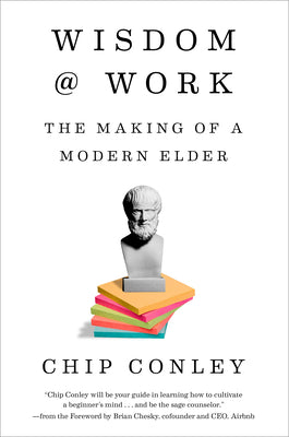 Wisdom at Work: The Making of a Modern Elder -- Chip Conley, Hardcover
