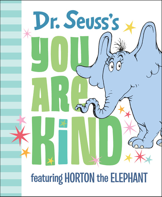 Dr. Seuss's You Are Kind: Featuring Horton the Elephant by Dr Seuss