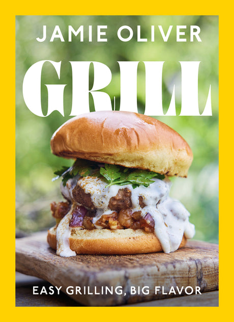 Grill: Easy Grilling, Big Flavor -- Jamie Oliver, Hardcover