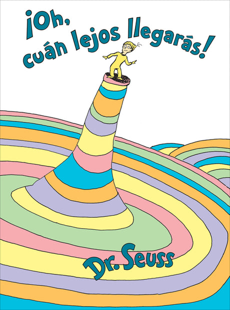 ¡Oh, Cúan Lejos Llegarás! (Oh, the Places You'll Go! Spanish Edition) -- Dr Seuss, Hardcover