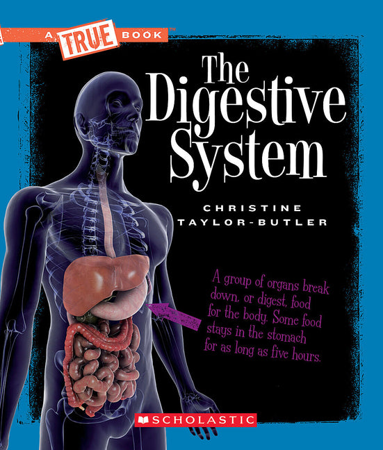 The Digestive System (a True Book: Health and the Human Body) -- Christine Taylor-Butler, Paperback