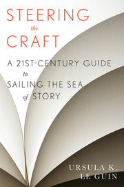 Steering the Craft: A Twenty-First-Century Guide to Sailing the Sea of Story by Le Guin, Ursula K.