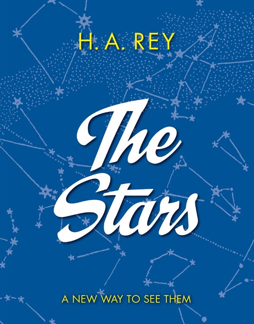 The Stars: A New Way to See Them -- H. A. Rey, Paperback