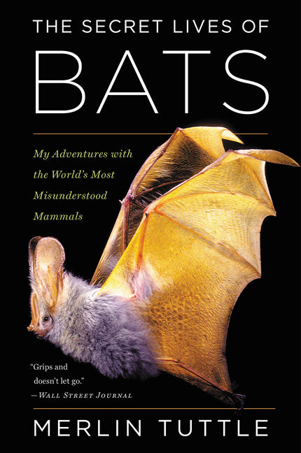 The Secret Lives of Bats: My Adventures with the World's Most Misunderstood Mammals -- Merlin Tuttle, Paperback
