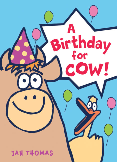 A Birthday for Cow! -- Jan Thomas, Hardcover