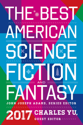 The Best American Science Fiction and Fantasy 2017 -- John Joseph Adams, Paperback