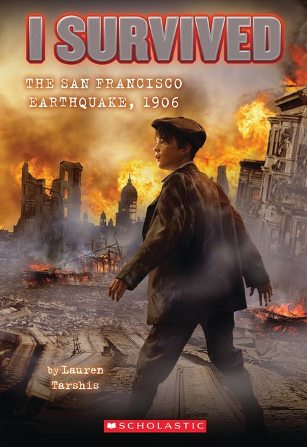 I Survived the San Francisco Earthquake, 1906 (I Survived #5): Volume 5 -- Lauren Tarshis, Paperback