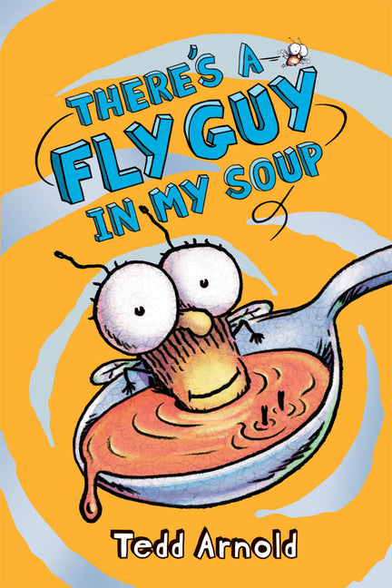 There's a Fly Guy in My Soup (Fly Guy #12): Volume 12 -- Tedd Arnold, Hardcover