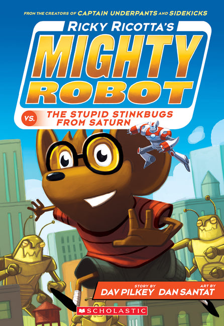 Ricky Ricotta's Mighty Robot vs. the Stupid Stinkbugs from Saturn (Ricky Ricotta's Mighty Robot #6): Volume 6 -- Dav Pilkey, Paperback