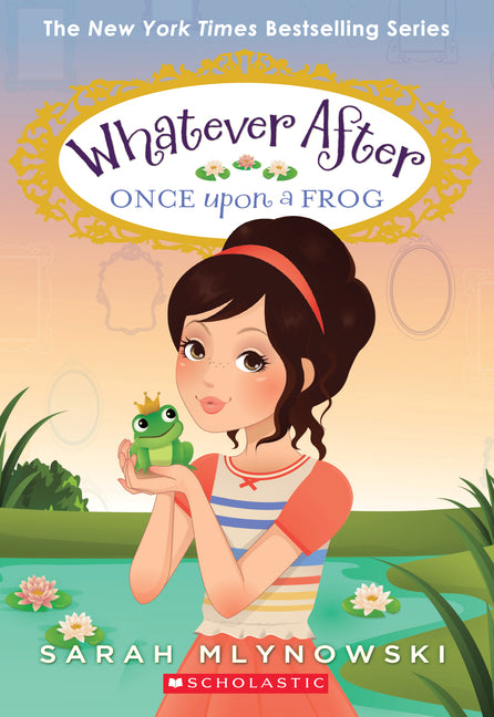 Once Upon a Frog (Whatever After #8): Volume 8 -- Sarah Mlynowski, Paperback
