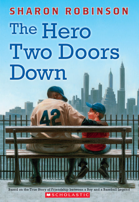 The Hero Two Doors Down: Based on the True Story of Friendship Between a Boy and a Baseball Legend -- Sharon Robinson, Paperback