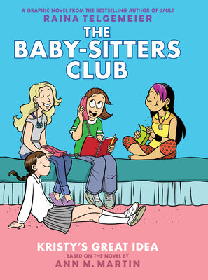 Kristy's Great Idea: A Graphic Novel (the Baby-Sitters Club #1): Volume 1 -- Raina Telgemeier, Hardcover