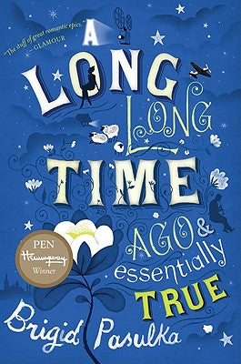 A Long, Long Time Ago and Essentially True by Pasulka, Brigid