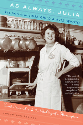 As Always, Julia: The Letters of Julia Child and Avis Devoto -- Joan Reardon, Paperback