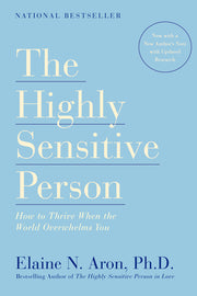 The Highly Sensitive Person: How to Thrive When the World Overwhelms You by Aron, Elaine N.