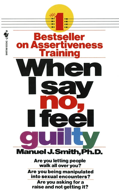When I Say No, I Feel Guilty: How to Cope--Using the Skills of Systematic Assertive Therapy -- Manuel J. Smith, Mass Market Paperbound