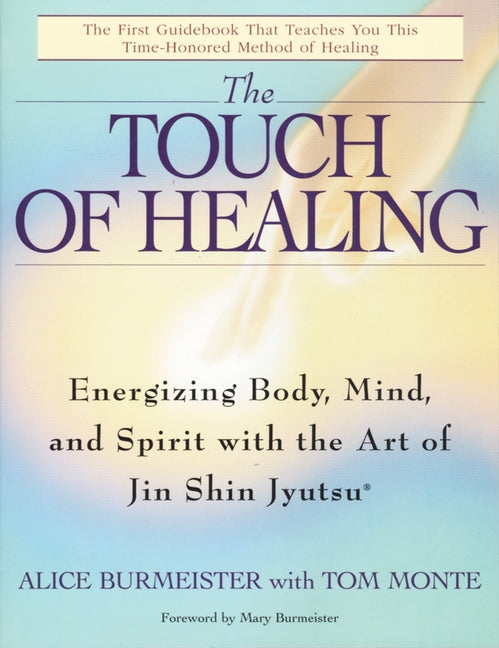 The Touch of Healing: Energizing the Body, Mind, and Spirit with Jin Shin Jyutsu by Burmeister, Alice