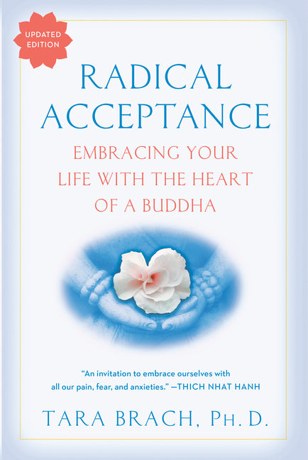 Radical Acceptance: Embracing Your Life with the Heart of a Buddha -- Tara Brach, Paperback