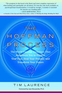 The Hoffman Process: The World-Famous Technique That Empowers You to Forgive Your Past, Heal Your Present, and Transform Your Future -- Tim Laurence, Paperback