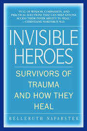 Invisible Heroes: Survivors of Trauma and How They Heal by Naparstek, Belleruth